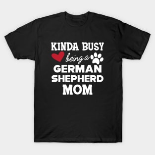 German Shepherd - Kinda busy being a german shepherd mom T-Shirt